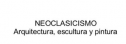 Neoclasicismo: Arquitectura, escultura y pintura | Recurso educativo 57887