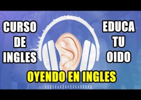 CURSO DE INGLES EDUCA TU OIDO OYENDO EN INGLES COMPLETO Y GRATIS | Recurso educativo 787351